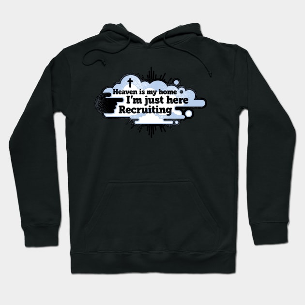 Heaven is My Home I'm Just Here Recruiting Hoodie by TreehouseDesigns